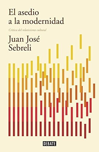 El asedio a la modernidad, de Juan José Sebreli. Editorial Penguin Random House Grupo USA en español
