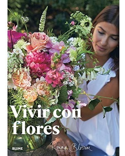 Blossom: Vivir Con Flores - Arreglos Y Ramos Para El Hogar