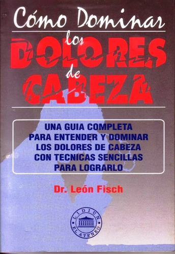 Como Dominar Los Dolores De Cabeza - Leon Fisch - Medicina