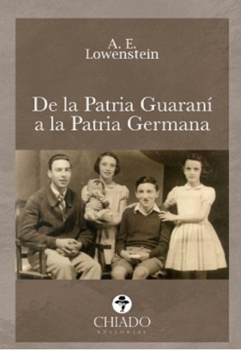 De la patria Guaraní a la patria Germana, de A. E. Lowenstein. Editorial CHIADO, tapa blanda, edición 1 en español