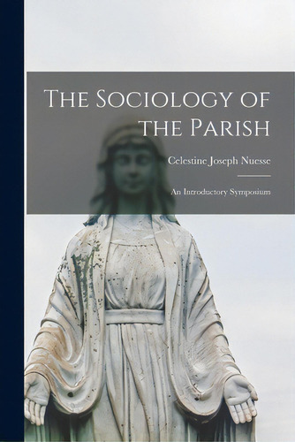 The Sociology Of The Parish; An Introductory Symposium, De Nuesse, Celestine Joseph 1913-. Editorial Hassell Street Pr, Tapa Blanda En Inglés
