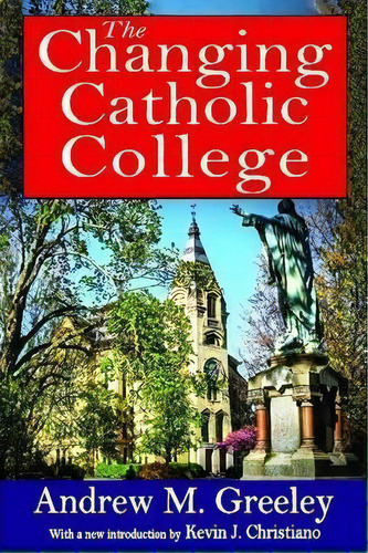 The Changing Catholic College, De Andrew M. Greeley. Editorial Taylor Francis Inc, Tapa Blanda En Inglés