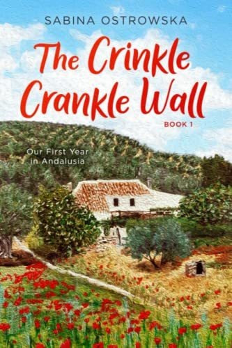 Book : The Crinkle Crankle Wall Our First Year In Andalusia