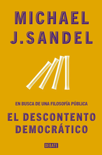 El Descontento Democratico - Michael J. Sandel, De Sandel, Michael J.. Editorial Debate, Tapa Blanda En Español