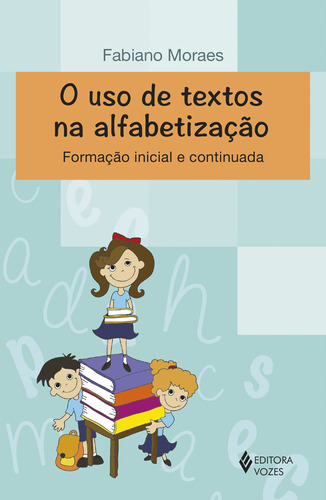 Uso de textos na alfabetização: Formação inicial e continuada, de Moraes, Fabiano. Editora Vozes Ltda., capa mole em português, 2014