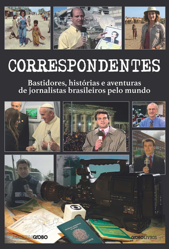 Correspondentes: Histórias, desafios e aventuras de jornalistas brasileiros pelo mundo, de Globo, Memória. Editora Globo S/A, capa mole em português, 2018