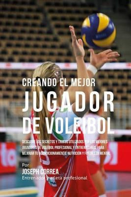 Libro Creando El Mejor Jugador De Voleibol : Descubre Los...