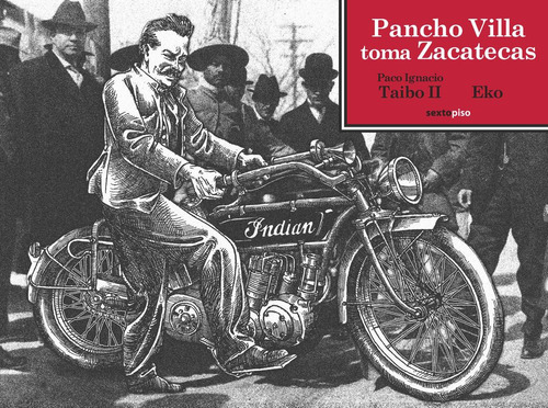 Pancho Villa Toma Zacatecas, Paco Taibo Ii, Sexto Piso