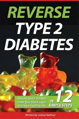 Diabetes : Reverse Type 2 Diabetes, Lower Your Blood Sugar, And Live A Healthier, De Joshua Nathan., Tapa Blanda En Inglés