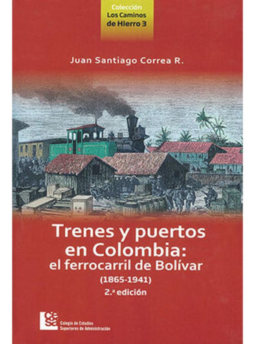 Libro- Trenes Y Puertos En Colombia El Ferrocarril De Boliv