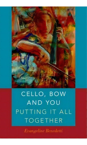 Cello, Bow And You: Putting It All Together, De Evangeline Benedetti. Editorial Oxford University Press Inc, Tapa Blanda En Inglés