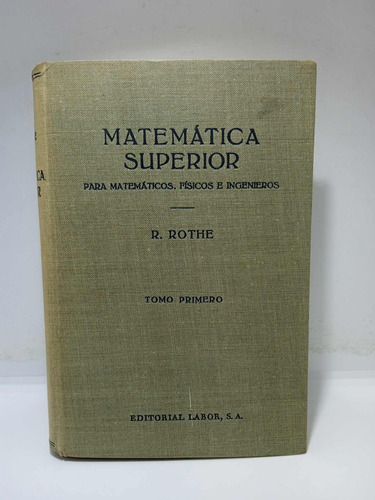 Matemática Superior - R. Rothe - Ed Labor - Tomo 1 