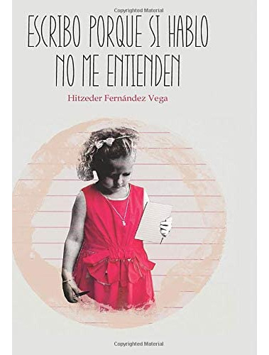 Escribo Porque Si Hablo No Me Entienden (spanish Edition), De Fernández Vega, Hitzeder. Editorial Edicion Punto Didot, Tapa Blanda En Español