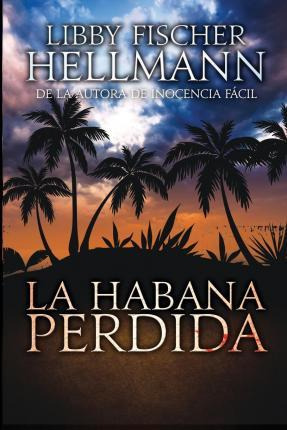 Libro La Habana Perdida - Libby Fischer Hellmann