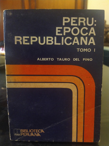 Perú: Época Republicana - Tomo I, Tauro Del Pino. Peisa 