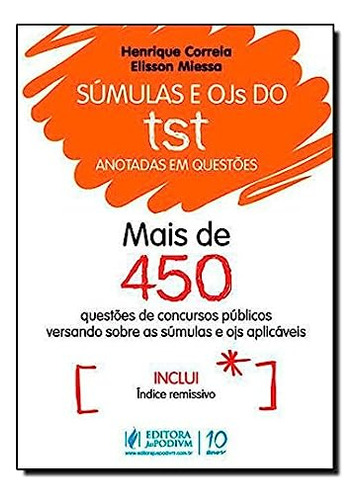 Súmulas E Ojs Do Tst Anotadas Em Questões - Mais De 450 Questões De Concursos Versando Sobre As Súmulas E Ojs Aplicáveis, De Élisson Miessa. Editora Juspodivm, Capa Dura Em Português