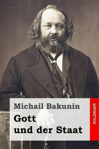 Gott Und Der Staat, De Michail Bakunin., Vol. 1. Editorial Createspace Independent Publishing Platform, Tapa Blanda En Alemán