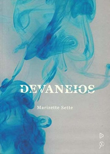 Devaneios: Devaneios, De Marizette Sette. Série Ficção, Vol. Ficção. Editora Quixote, Capa Mole, Edição Literatura Nacional Em Português, 20