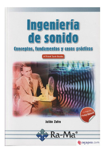 Ingeniería De Sonido. Conceptos, Fundamentos Y Casos Práctic