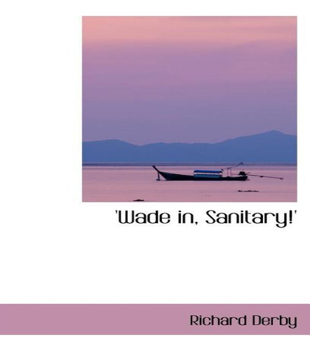 Libro 'wade In, Sanitary!' - Derby, Richard