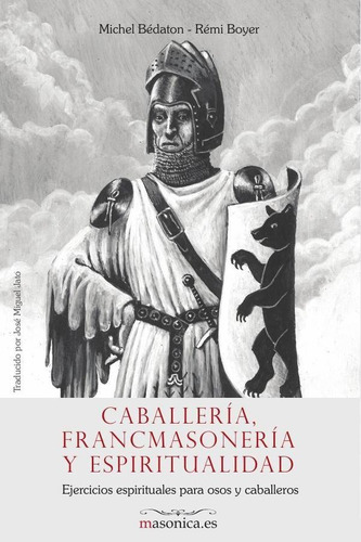 CABALLERÍA, FRANCMASONERÍA Y ESPIRITUALIDAD, de Rémi Boyer. Editorial ENTREACACIAS, tapa blanda en español