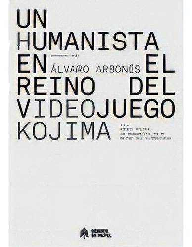 Hideo Kojima: Un Humanista En El Reino Del Videojuego, De Alvaro Arbones. Editorial Heroes De Papel, Tapa Blanda En Español