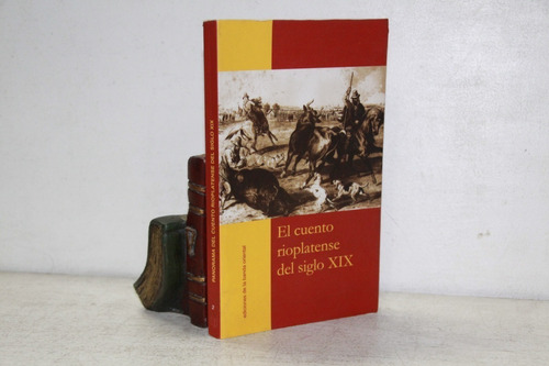 El Cuento Rioplatense Del Siglo 19 - De La Banda Oriental