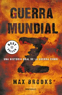 Guerra Mundial Z: Una historia oral de la guerra zombi, de Brooks, Max. Serie Bestseller, vol. 0.0. Editorial Debolsillo, tapa blanda, edición 1.0 en español, 2018