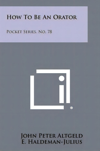 How To Be An Orator: Pocket Series, No. 78, De Altgeld, John Peter. Editorial Literary Licensing Llc, Tapa Blanda En Inglés
