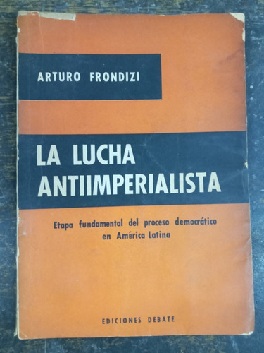 La Lucha Antiimperialista * Arturo Frondizi * Debate 1955 *