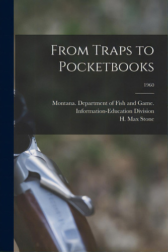 From Traps To Pocketbooks; 1960, De Montana Department Of Fish And Game. Editorial Hassell Street Pr, Tapa Blanda En Inglés