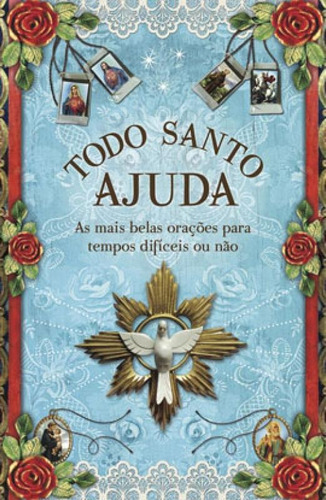 Todo Santo Ajuda: As Mais Belas Orações Para Tempos Difíceis Ou Não, De Rosa, Lina. Editora Leya, Capa Mole Em Português