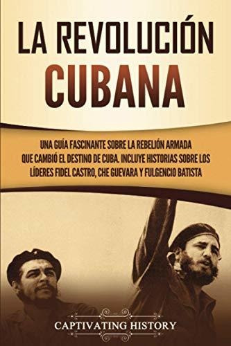 La Revolución Cubana: Una Guía Fascinante Sobre La Rebelión 