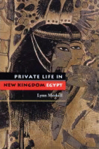 Private Life In New Kingdom Egypt, De Lynn Meskell. Editorial Princeton University Press, Tapa Blanda En Inglés