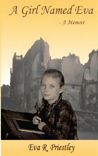 A Girl Named Eva - A Memoir, De Priestley, Eva R.. Editorial Createspace, Tapa Blanda En Inglés