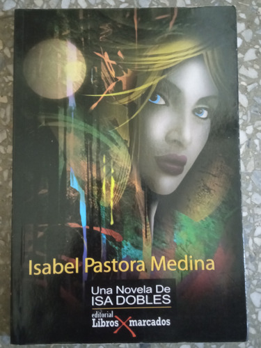 Una Novela De Isa Dobles - Isabel Pastora Medina (Usado)