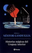 Historias Magicas Del Uruguay Interior - Ganduglia