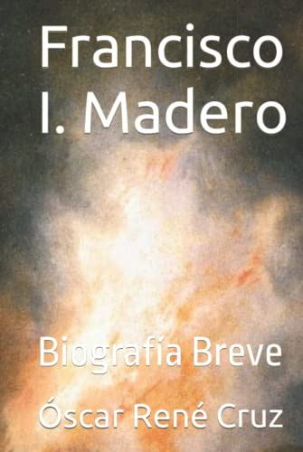 Francisco I Madero: Biografia Breve