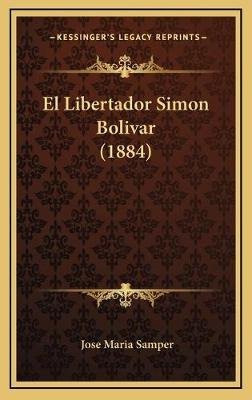 Libro El Libertador Simon Bolivar (1884) - Jose Maria Sam...