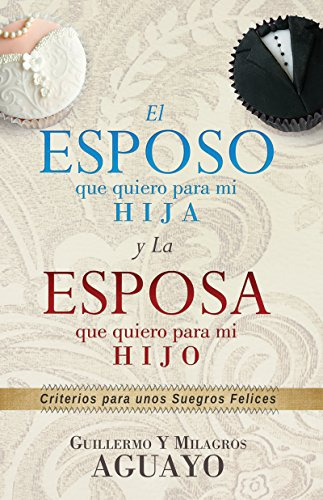 El Esposo Que Quiero Para Mi Hija Y La Esposa Que Quiero Par