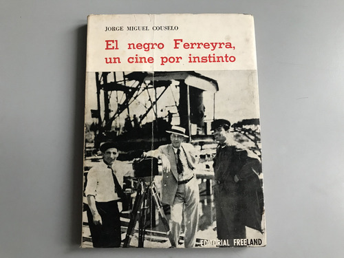 El Negro Ferreyra, Un Cine Por Instinto - Jorge M. Couselo