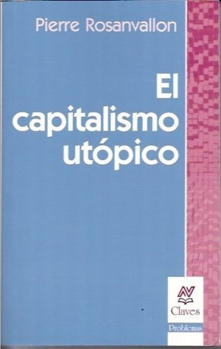 El Capitalismo Utópico, De Pierre Rosanvallon. Editorial Nueva Vision, Tapa Blanda En Español