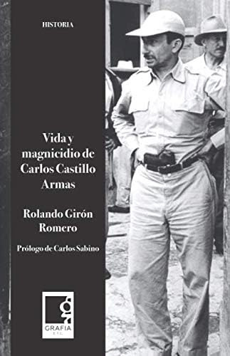 Libro: Vida Y Magnicidio De Carlos Castillo Armas (historia)