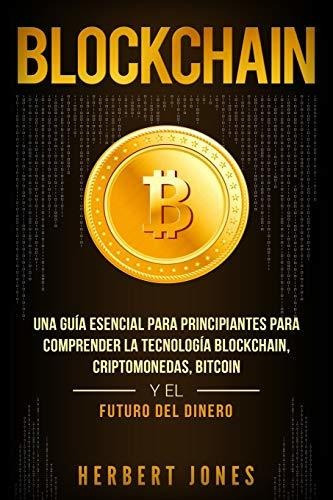 Blockchain : Una Guia Esencial Para Principiantes Para Comprender La Tecnologia Blockchain, Cript..., De Herbert Jones. Editorial Independently Published, Tapa Blanda En Español