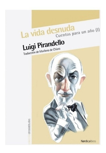Vida Desnuda, La. Cuentos Para Un Año (i) - Luigi Pirandello