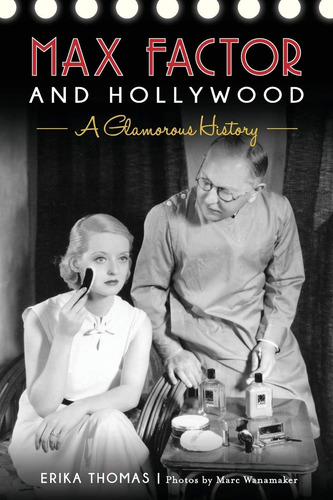 Libro: Max Factor And Hollywood: A Glamorous History