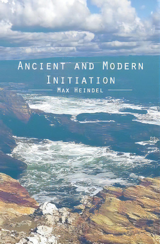 Ancient And Modern Initiation, De Max Heindel. Editorial Createspace Independent Publishing Platform, Tapa Blanda En Inglés