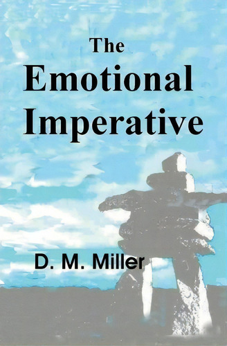 The Emotional Imperative : How Emotions Rule Our Lives, De D M Miller. Editorial Createspace Independent Publishing Platform, Tapa Blanda En Inglés