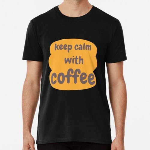 Remera  Mantén La Calma Con La Camiseta De Café Premium Algo