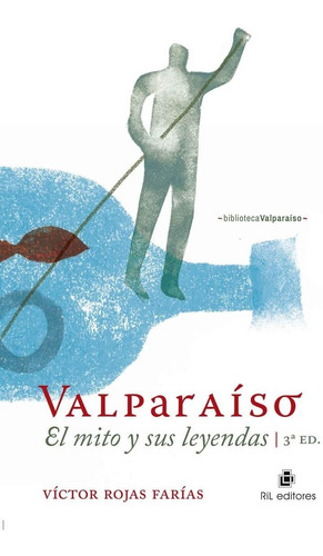 Libro Valparaiso. El Mito Y Sus Leyendas Victor Rojas Farias